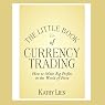 The Little Book of Currency Trading: How to Make Big Profits in the World of Forex