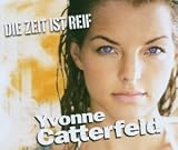 Yvonne Catterfeld -  Die Zeit Ist Reif