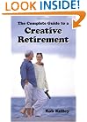 The Complete Guide to a Creative Retirement
