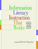 Information Literacy Instruction thatWorks: A Guide to Teaching By Discipline and Student Population