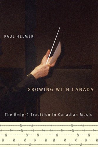 Growing with Canada: The Émigré Tradition in Canadian Music (Arts Insights Series)