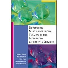 Developing Multiprofessional Teamwork for Integrated Children's Services: Research, Policy and Practice