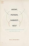 Agent, person, subject, self : a theory of ontology, interaction, and infrastructure