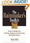 The Rainmaker's Toolkit: Power Strategies for Finding, Keeping, and Growing Profitable Clients