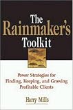 The Rainmakers Toolkit: Power Strategies for Finding, Keeping, and Growing Profitable Clients
