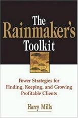 The Rainmaker's Toolkit: Power Strategies for Finding, Keeping, and Growing Profitable Clients