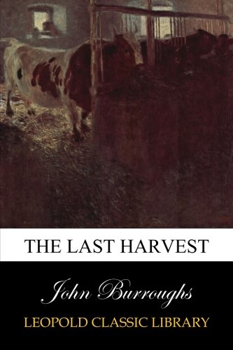 The Last Harvest, by John Burroughs