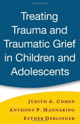 Treating Trauma and Traumatic Grief in Children and Adolescents by Judith A. Cohen Published by The Guilford Press 1st (first) edition (2006) Hardcover