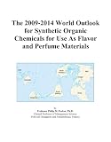 The 2009-2014 World Outlook for Synthetic Organic Chemicals for Use As Flavor and Perfume Materials