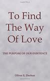 To Find the Way of Love: The Purpose of Our Existence