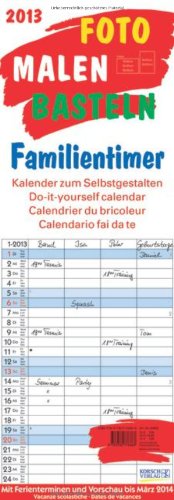 Korsch Foto, Malen, Basteln Familientimer 2013: Kalender zum Selbstgestalten. Mit 4 Spalten