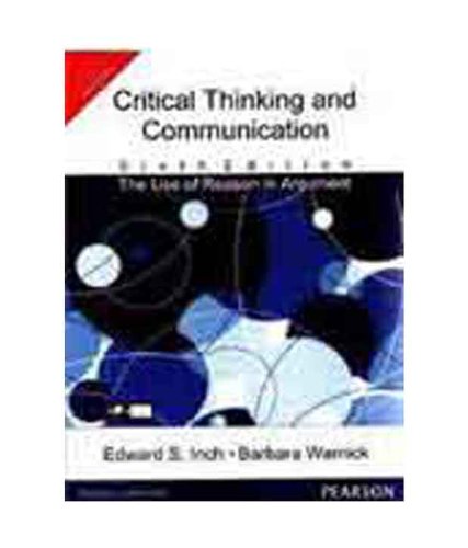 Critical Thinking and Communication: The Use of Reason in Argument (Edn 6) By B
