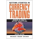 Getting Started in Currency Trading: Winning in Today's Hottest Marketplace