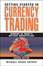 Getting Started in Currency Trading: Winning in Today's Hottest Marketplace (Getting Started In.....)