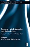 Temporary work, agencies, and unfree labor : insecurity in the new world of work