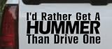 Black 8.5in X 3.6in -- I'd Rather Get A Hummer Than Drive One Funny Car Window Wall Laptop Decal Sticker