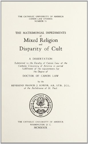 The Matrimonial Impediments of Mixed Religion and Disparity of Cult (1929) (CUA Studies in Canon Law)