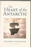 The heart of the Antarctic : the story of the British Antarctic Expedition, 1907-1909