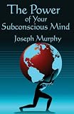 The Power of Your Subconscious Mind