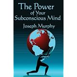 The Power of Your Subconscious Mind