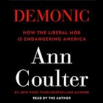 Demonic: How the Liberal Mob Is Endangering America | Ann Coulter