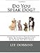 Dog Training Made Easy By Learning How To Communicate With Your Dog On HIS Level : Do You Speak Dog? 41pstAKTrVL. SL75 Dog Training How To Train Your Rottweiler