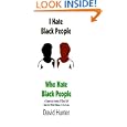 I Hate Black People Who Hate Black People: A Grassroots Analysis Of Black Self Hate And What It Means To Our Lives