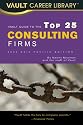 Vault Guide to the Top 25 Consulting Firms (Vault Career Library)