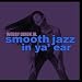 Smooth Jazz In Ya' Ear [CD on Demand]