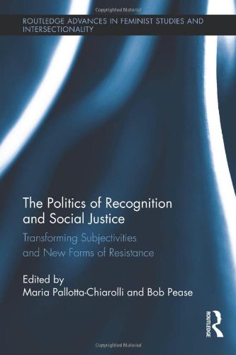 The Politics of Recognition and Social Justice: Transforming Subjectivities and New Forms of Resistance (Routledge Advances in Feminist Studies and Intersectionality)