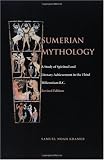 Sumerian Mythology: A Study of Spiritual and Literary Achievement in the Third Millennium B.C.