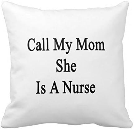 Call My Mom She Is A Nurse Throw Pillow Case