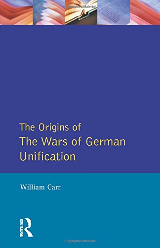 Wars of German Unification 1864 - 1871, The (Origins Of Modern Wars)