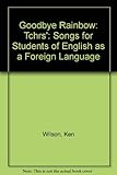 Goodbye rainbow : songs for students of English as a foreign language