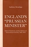 England s Prussian Minister: Edwin Chadwick and the Politics of Government Growth, 1832-1854