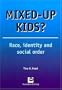 Mixed-up Kids?: Race, Identity and Social Order
