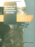 Mastery of Obsessive-Compulsive Disorders: Client Workbook (TherapyWorks)