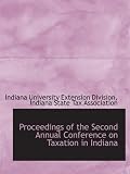 Proceedings of the Second Annual Conference on Taxation in Indiana