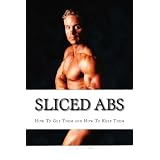 Sliced Abs: 3 Proven Methods How To Get Them and How To Keep Them