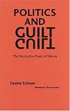 Politics and Guilt: The Destructive Power of Silence (European Horizons) Gesine Schwan