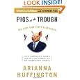 Pigs at the Trough: How Corporate Greed and Political Corruption Are Undermining America by Arianna Huffington