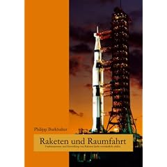 Raketen und Raumfahrt: Funktionsweise und Herstellung von Raketen leicht verst�ndlich erkl�rt