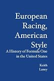 European Racing, American Style: A History of Formula One in the United States