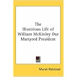 The Illustrious Life of William Mckinley Our Martyred President book cover
