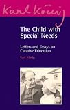 The child with special needs : letters and essays on curative education