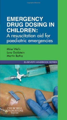 Emergency Drug Dosing in Children: A Resuscitation Aid for Paediatric Emergencies, 1e by Mike Wells BSc(Hons) MD FRCPath<br>MBBCh MScMed(Emergency Medicine) DipPEC(SA) FCEM(SA) (2012-06-26)