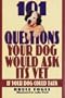 101 Questions Your Dog Would Ask Its Vet If Your Dog Could Talk