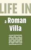 Life in a Roman villa : from the 1st to the 5th centuries AD