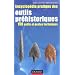 Encyclop�die pratique des Outils pr�historiques - 150 outils et gestes techniques