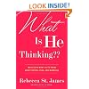 What is He Thinking?: What Guys Want Us to Know About Dating, Love and Marriage